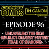 Star Wars: Comics In Canon - Ep 96: Unravelling The High Republic’s Greatest Mystery (Trail Of Shadows)