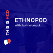 EthnoPod - Understanding People and Culture with Jay Hasbrouck - This is HCD - Human Centered Design Podcast