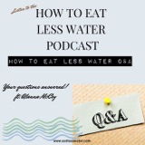 Your questions answered- How to Eat Less Water Q & A