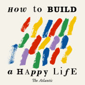 How to Build a Happy Life - The Atlantic