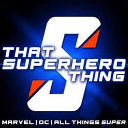 That Superhero Thing - Marvel | DC | All Things SUPER