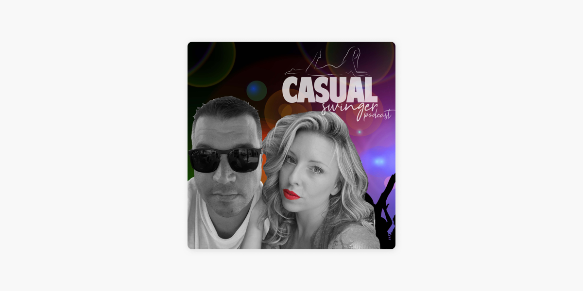 ‎casual Swinger A Sex Positive Swinging Lifestyle Podcast On Apple Podcasts 