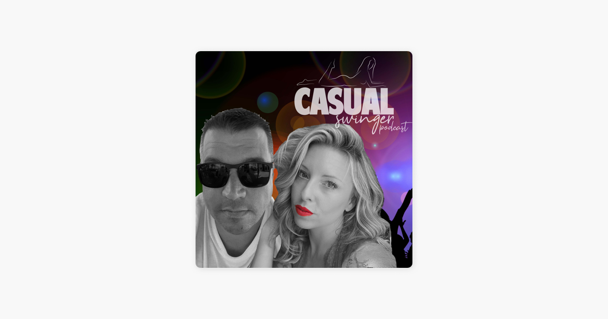‎casual Swinger A Sex Positive Swinging Lifestyle Podcast On Apple Podcasts 2635