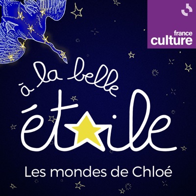 Les mondes de Chloé - A la belle étoile:France Culture