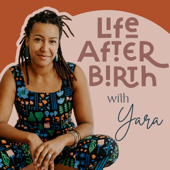 Life After Birth with Yara Heary - Yara Heary
