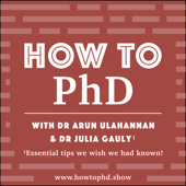 How to PhD- sharing the essential PhD skills we wish we had known! - Dr Arun Ulahannan & Dr Julia Gauly