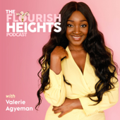 The Flourish Heights Podcast - Valerie Agyeman