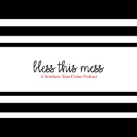 Bless this Mess: A Southern True Crime Podcast podcast