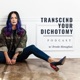 Transcend Your Dichotomy w/ Brooke Monaghan