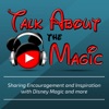 Talk About The Magic - Encouragement and Inspiration with Disney Magic and more. artwork