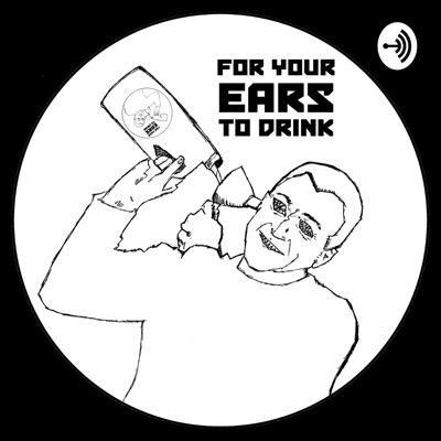 For Your Ears To Drink Presents... For Your Ears To Drink Presents...