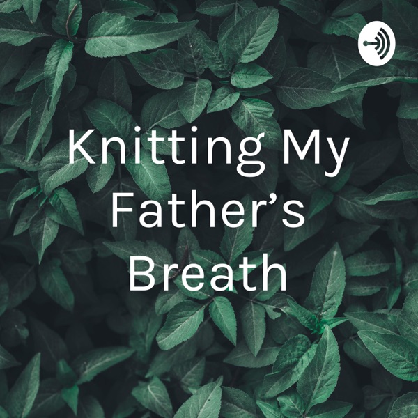 Knitting My Father's Breath Artwork