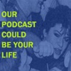Our Podcast Could Be Your Life artwork