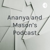 Ananya and Mason’s Podcast artwork