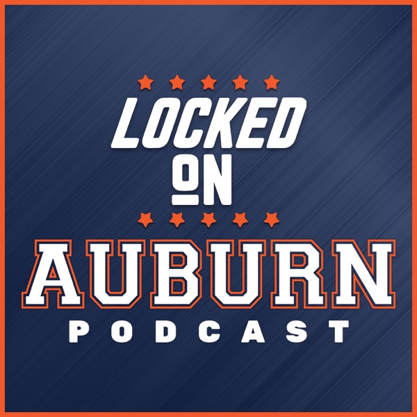 Locked On Auburn -  Daily Podcast On Auburn Tigers Football & Basketball