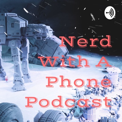 Nerd With A Phone Podcast Nerd With A Phone Podcast