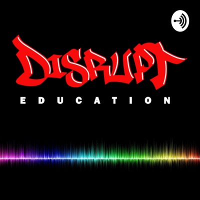Disrupt Education Disrupt Education