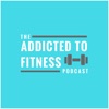 Addicted To Fitness Podcast artwork