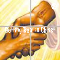Getting Real in Christ podcast