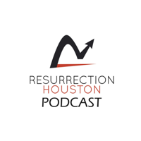 Resurrection Houston Podcast podcast