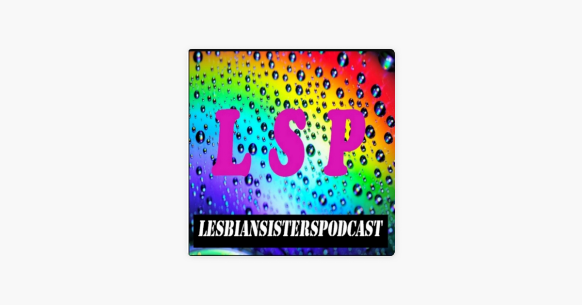 ‎lesbian Sisters Podcast On Apple Podcasts