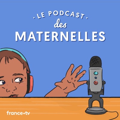 Le podcast des Maternelles Le podcast des Maternelles