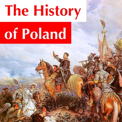 The History of Poland Podcast The History of Poland Podcast