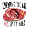 Chewing the Fat with Jeff Fisher artwork