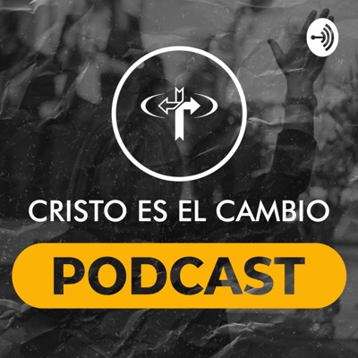 Cristo es el Cambio Podcast Cristo es el Cambio Podcast