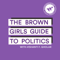 The Brown Girls Guide to Politics