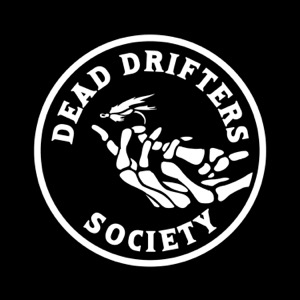 Dead Drifters Society: A fly fishing podcast