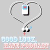 Good Luck, Have Podcast! artwork