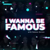 I WANNA BE FAMOUS artwork