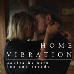 home vibration - soultalks with loa and braedy