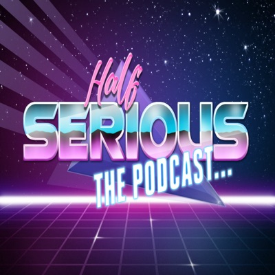 Half Serious the Podcast... Half Serious the Podcast...