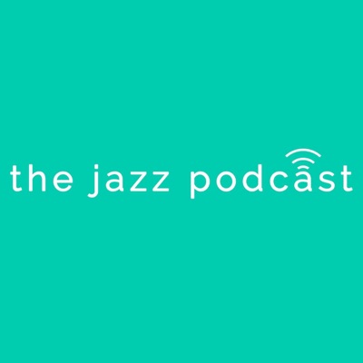 The Jazz Podcast The Jazz Podcast