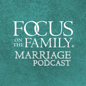 Focus on Marriage Podcast - Focus on the Family