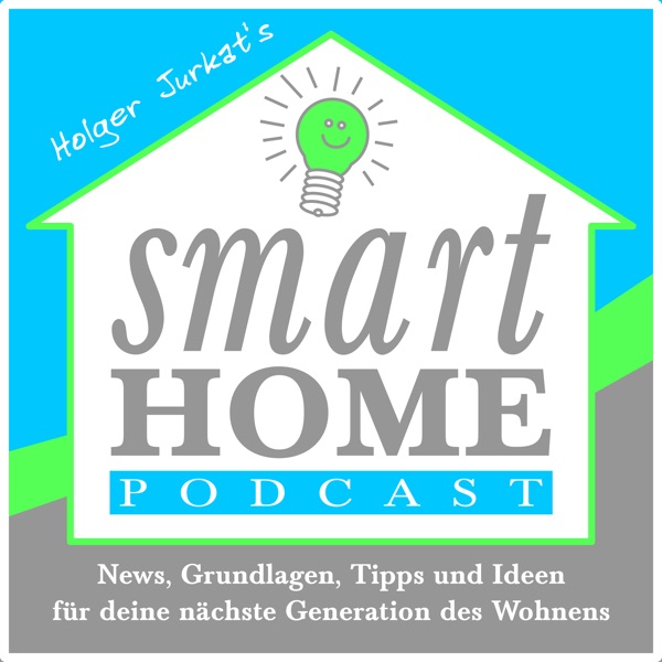 Der Smart Home Podcast - News, Grundlagen, Tipps und Ideen rund um Smart Home und IoT