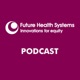 Future Health Systems Podcasts