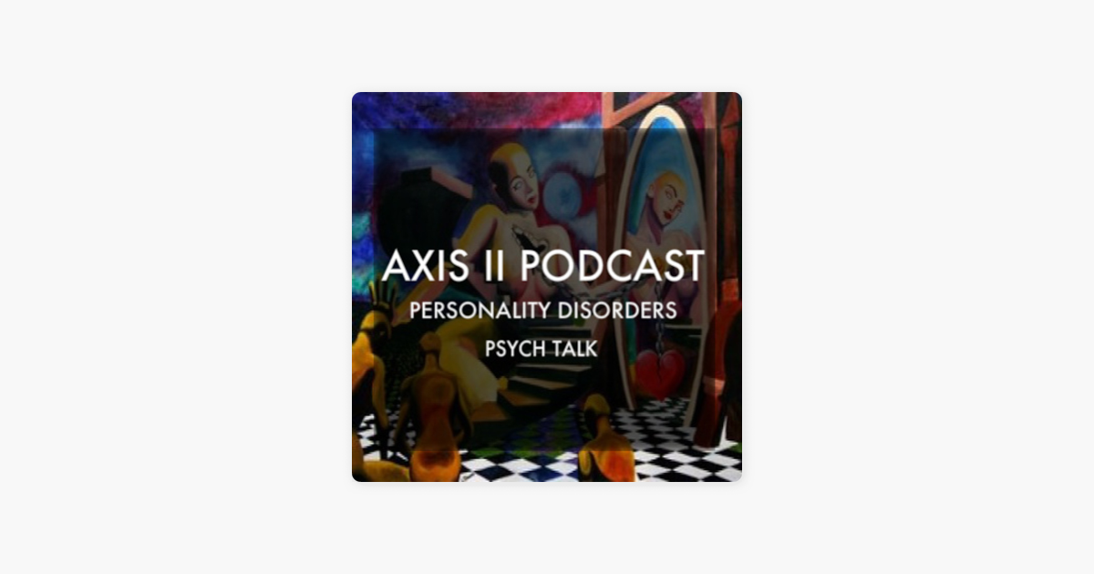 axis-ii-podcast-personality-disorders-psych-talk-on-apple-podcasts