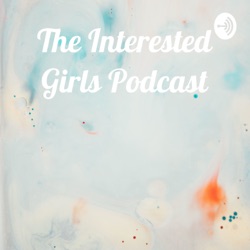 The Interested Girls Podcast