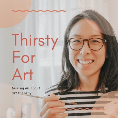 Thirsty For Art - Art Therapy Podcast Thirsty For Art - Art Therapy Podcast