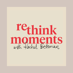 Rethink Moments with Rachel Botsman podcast