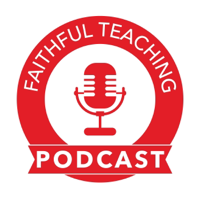 Faithful Teaching Podcast podcast