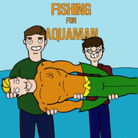 Fishing for Aquaman podcast