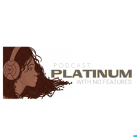 Platinum With No Features podcast