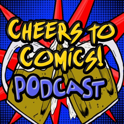 Cheers To Comics! Podcast Cheers To Comics! Podcast