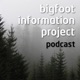 Bigfoot Information Project Podcast