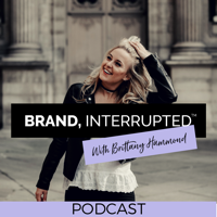 Brand, Interrupted™ Podcast with Brittany Hammond podcast