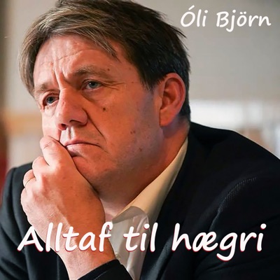 Óli Björn - Alltaf til hægri Óli Björn - Alltaf til hægri